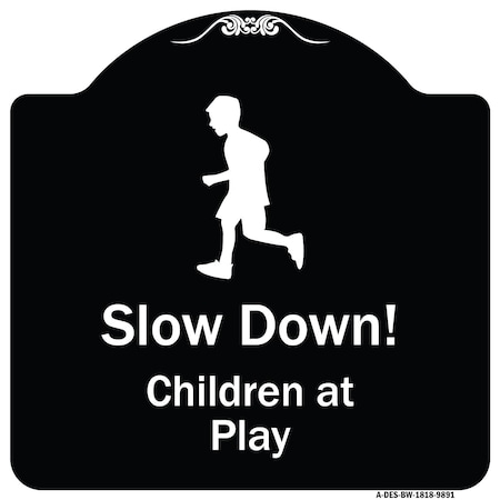 Signmission Designer Series-Slow Down Children Play Black & White Heavy-Gauge Aluminum, 18" x 18", BW-1818-9891 A-DES-BW-1818-9891